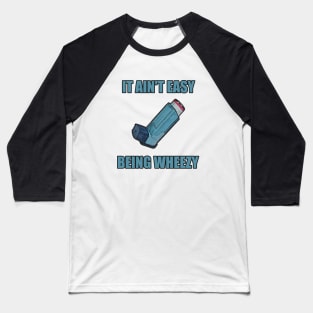 It Ain't Easy Being Wheezy Baseball T-Shirt